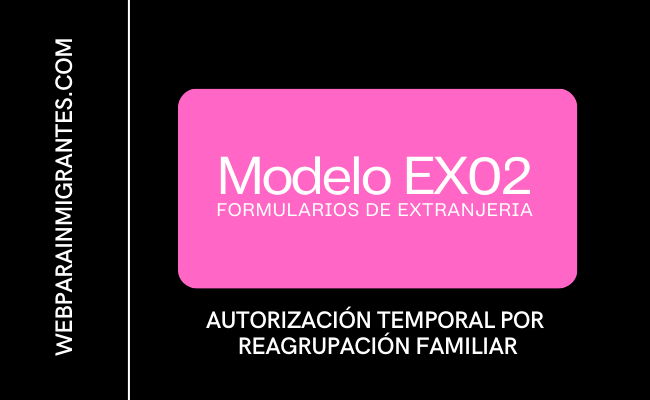 Modelo EX02 autorizacion temporal reagrupacion familiar
